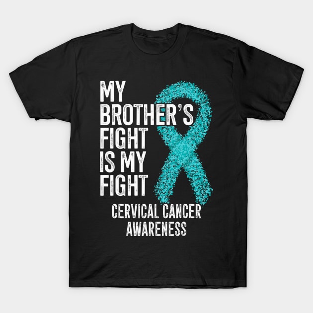 My Brothers Fight Is My Fight Cervical Cancer Awareness T-Shirt by ShariLambert